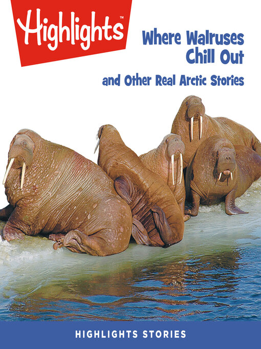 Title details for Where Walruses Chill Out and Other Real Arctic Stories by Highlights For Children - Available